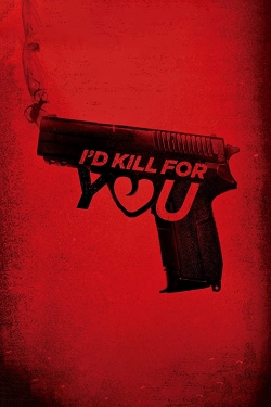 Watch free I'd Kill for You Movies