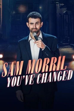 Watch free Sam Morril: You've Changed Movies