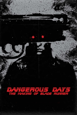 Watch free Dangerous Days: Making 'Blade Runner' Movies