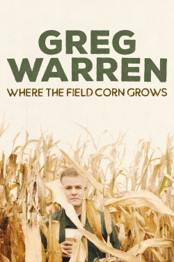 Watch free Greg Warren: Where the Field Corn Grows Movies