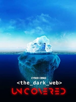 Watch free Cyber Crime: The Dark Web Uncovered Movies