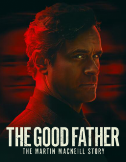 Watch free The Good Father: The Martin MacNeill Story Movies