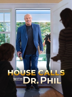 Watch free House Calls with Dr Phil Movies