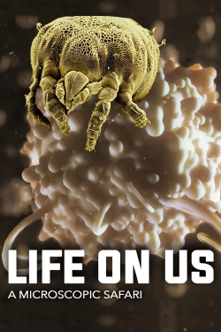 Watch free Life on Us: A Microscopic Safari Movies