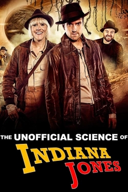 Watch free The Unofficial Science of Indiana Jones Movies