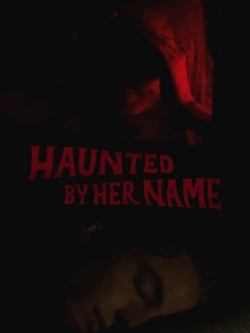 Watch free Haunted by Her Name Movies