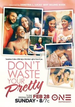 Watch free Don't Waste Your Pretty Movies