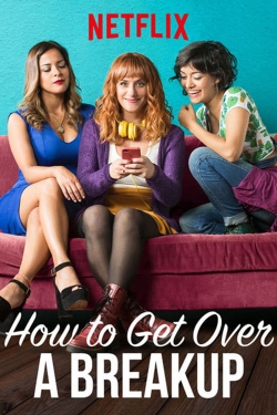 Watch free How to Get Over a Breakup Movies