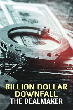 Watch free Billion Dollar Downfall: The Dealmaker Movies