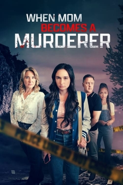 Watch free When Mom Becomes a Murderer Movies