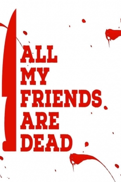 Watch free All My Friends Are Dead Movies