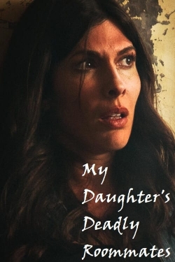 Watch free My Daughter's Deadly Roommates Movies