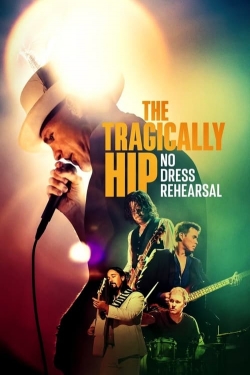 Watch free The Tragically Hip: No Dress Rehearsal Movies