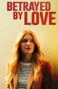 Watch free Betrayed by Love Movies